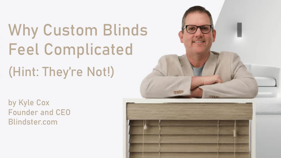 Why Custom Blinds Feel Complicated (And Why That's Not an Accident)