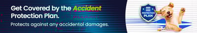 Protect Your Investment with our Accident Protection Plan!